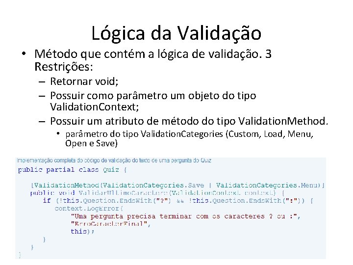 Lógica da Validação • Método que contém a lógica de validação. 3 Restrições: –