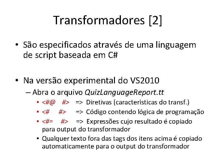 Transformadores [2] • São especificados através de uma linguagem de script baseada em C#