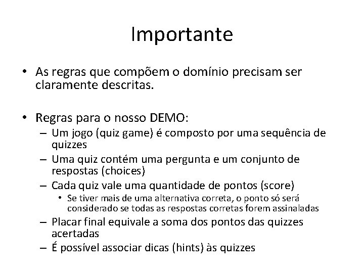 Importante • As regras que compõem o domínio precisam ser claramente descritas. • Regras