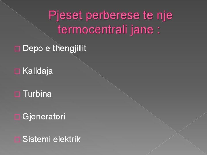  Pjeset perberese te nje termocentrali jane : � Depo e thengjillit � Kalldaja