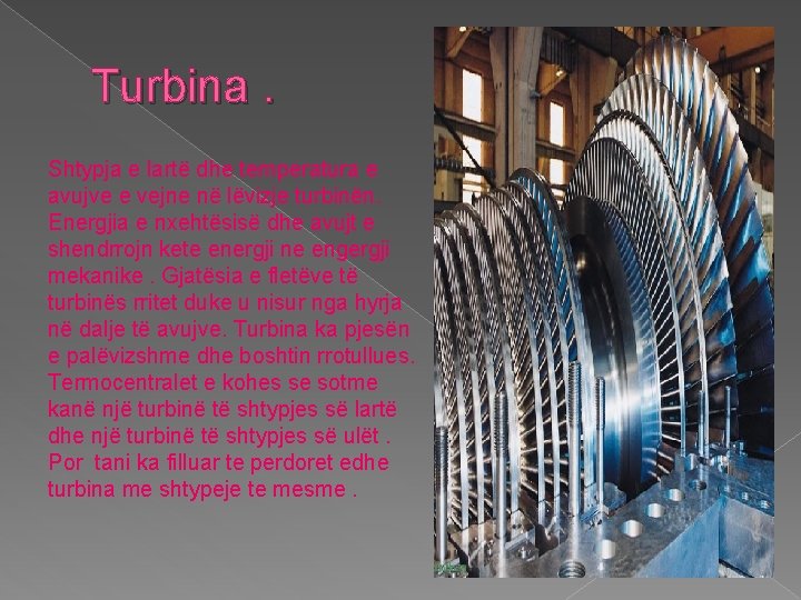 Turbina. Shtypja e lartë dhe temperatura e avujve e vejne në lëvizje turbinën. Energjia