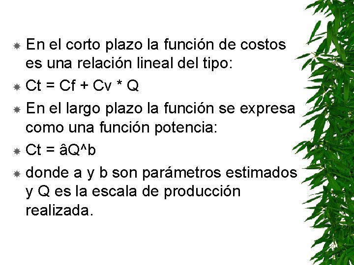 En el corto plazo la función de costos es una relación lineal del tipo: