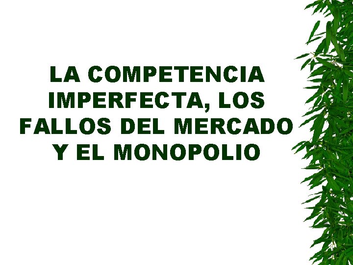 LA COMPETENCIA IMPERFECTA, LOS FALLOS DEL MERCADO Y EL MONOPOLIO 