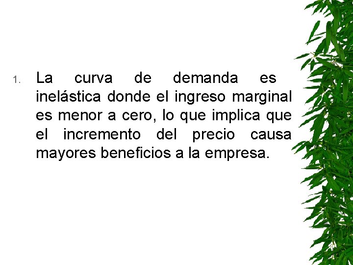 1. La curva de demanda es inelástica donde el ingreso marginal es menor a