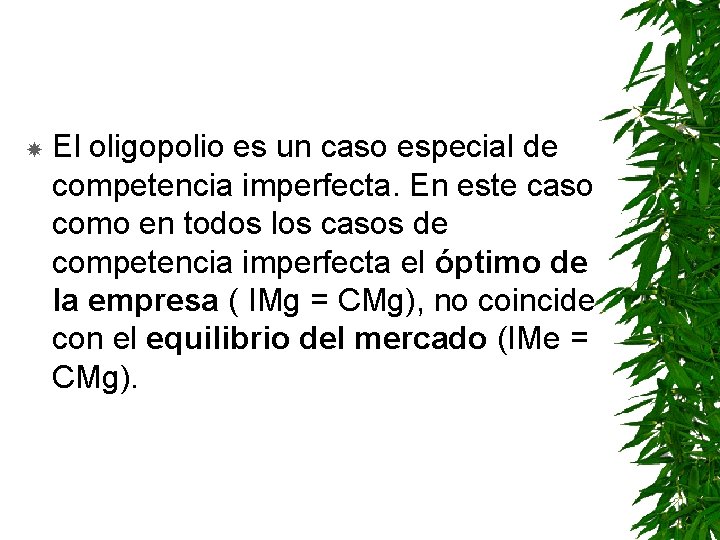  El oligopolio es un caso especial de competencia imperfecta. En este caso como