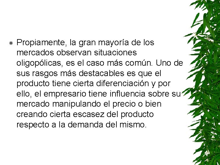  Propiamente, la gran mayoría de los mercados observan situaciones oligopólicas, es el caso