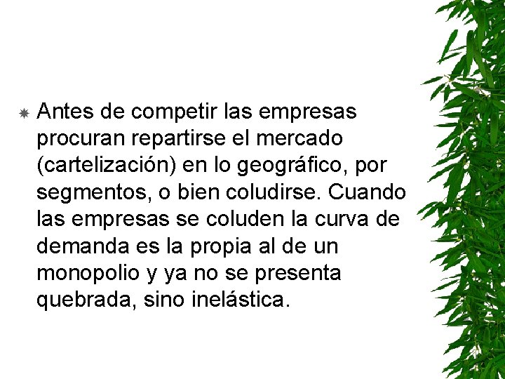  Antes de competir las empresas procuran repartirse el mercado (cartelización) en lo geográfico,