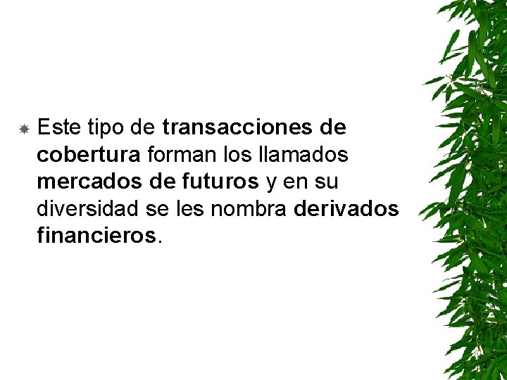  Este tipo de transacciones de cobertura forman los llamados mercados de futuros y