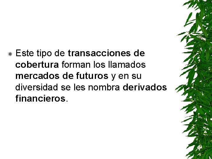  Este tipo de transacciones de cobertura forman los llamados mercados de futuros y