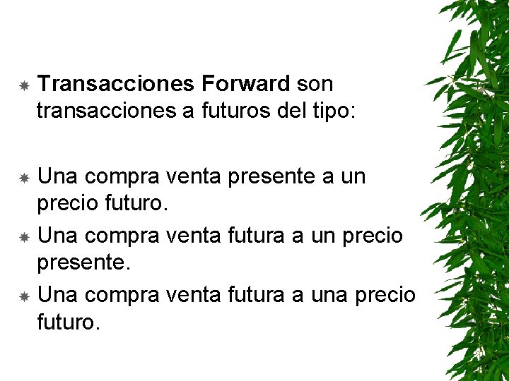  Transacciones Forward son transacciones a futuros del tipo: Una compra venta presente a