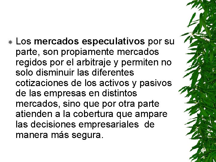  Los mercados especulativos por su parte, son propiamente mercados regidos por el arbitraje