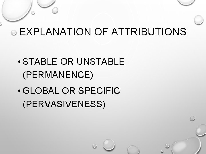 EXPLANATION OF ATTRIBUTIONS • STABLE OR UNSTABLE (PERMANENCE) • GLOBAL OR SPECIFIC (PERVASIVENESS) 