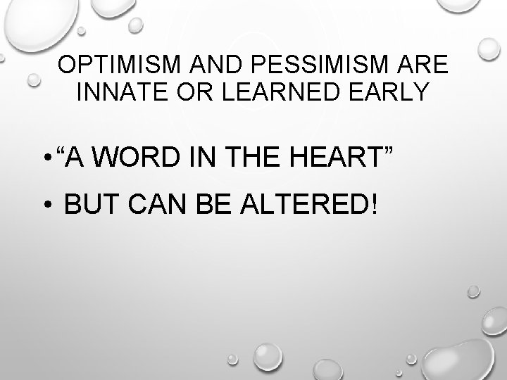 OPTIMISM AND PESSIMISM ARE INNATE OR LEARNED EARLY • “A WORD IN THE HEART”