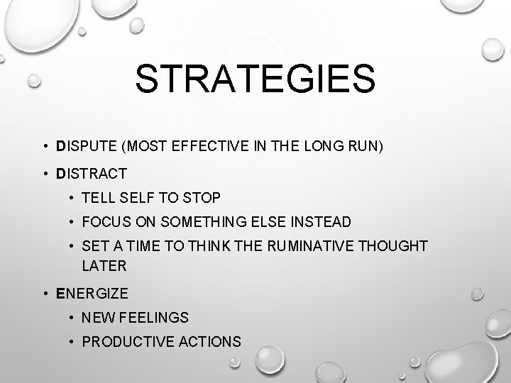 STRATEGIES • DISPUTE (MOST EFFECTIVE IN THE LONG RUN) • DISTRACT • TELL SELF