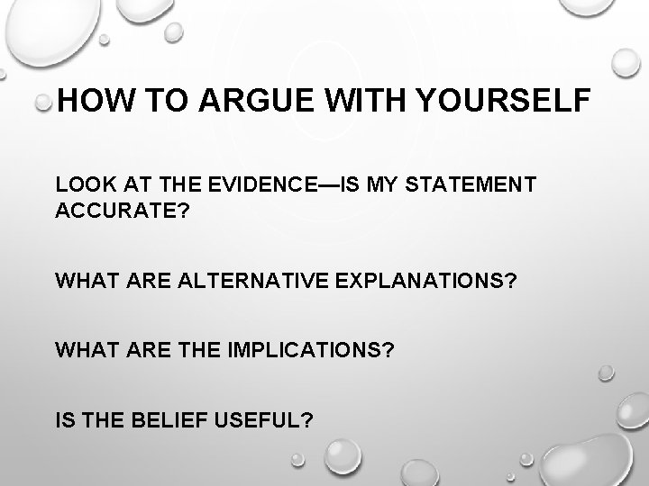 HOW TO ARGUE WITH YOURSELF LOOK AT THE EVIDENCE—IS MY STATEMENT ACCURATE? WHAT ARE