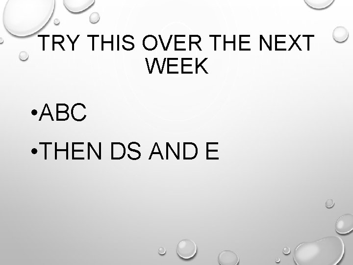 TRY THIS OVER THE NEXT WEEK • ABC • THEN DS AND E 