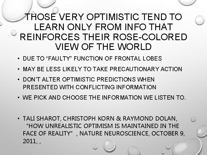 THOSE VERY OPTIMISTIC TEND TO LEARN ONLY FROM INFO THAT REINFORCES THEIR ROSE-COLORED VIEW
