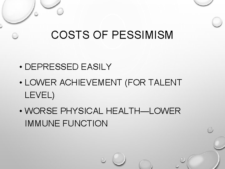 COSTS OF PESSIMISM • DEPRESSED EASILY • LOWER ACHIEVEMENT (FOR TALENT LEVEL) • WORSE