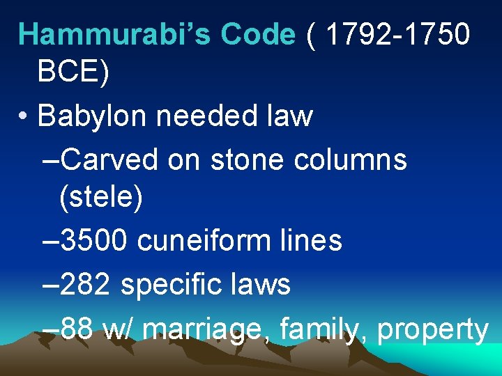 Hammurabi’s Code ( 1792 -1750 BCE) • Babylon needed law –Carved on stone columns