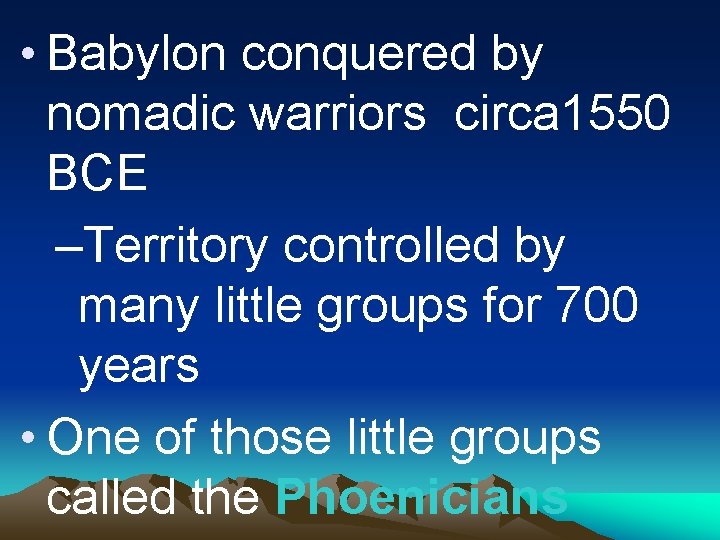  • Babylon conquered by nomadic warriors circa 1550 BCE –Territory controlled by many