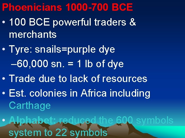 Phoenicians 1000 -700 BCE • 100 BCE powerful traders & merchants • Tyre: snails=purple