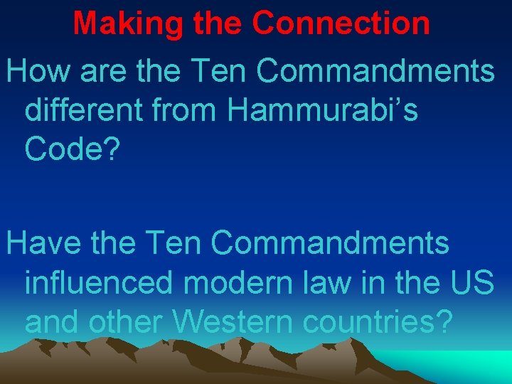 Making the Connection How are the Ten Commandments different from Hammurabi’s Code? Have the