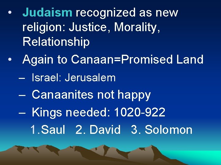  • Judaism recognized as new religion: Justice, Morality, Relationship • Again to Canaan=Promised