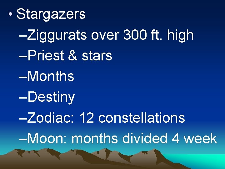  • Stargazers –Ziggurats over 300 ft. high –Priest & stars –Months –Destiny –Zodiac: