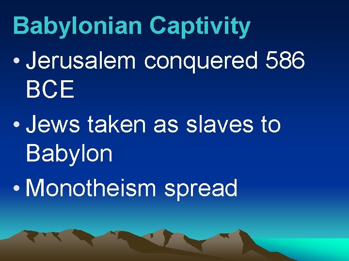 Babylonian Captivity • Jerusalem conquered 586 BCE • Jews taken as slaves to Babylon