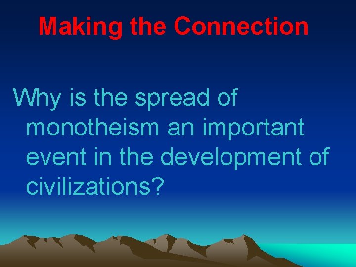 Making the Connection Why is the spread of monotheism an important event in the