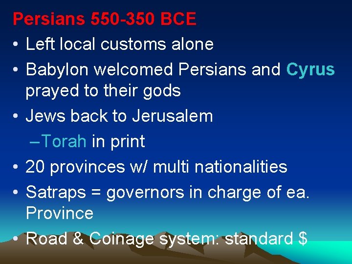 Persians 550 -350 BCE • Left local customs alone • Babylon welcomed Persians and