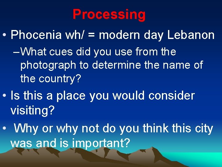 Processing • Phocenia wh/ = modern day Lebanon – What cues did you use