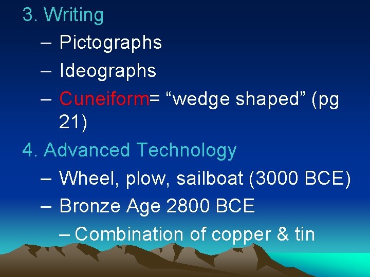 3. Writing – Pictographs – Ideographs – Cuneiform= “wedge shaped” (pg 21) 4. Advanced