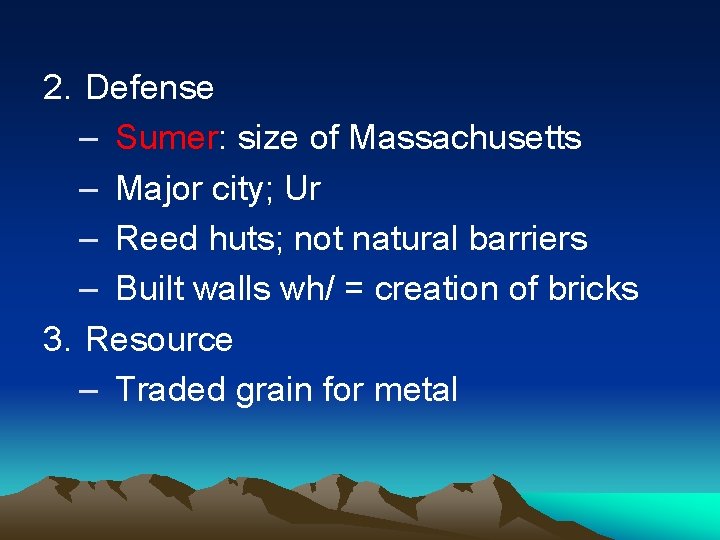 2. Defense – Sumer: size of Massachusetts – Major city; Ur – Reed huts;