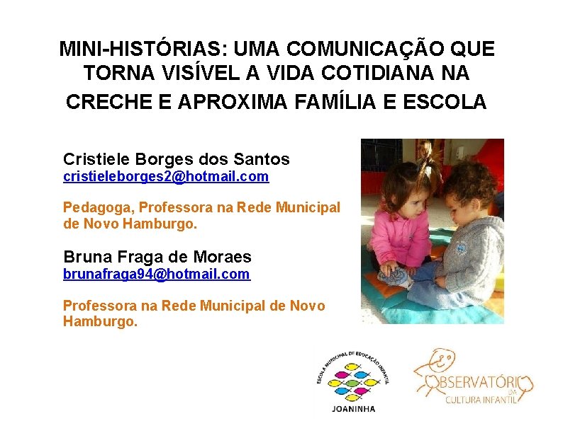 MINI-HISTÓRIAS: UMA COMUNICAÇÃO QUE TORNA VISÍVEL A VIDA COTIDIANA NA CRECHE E APROXIMA FAMÍLIA