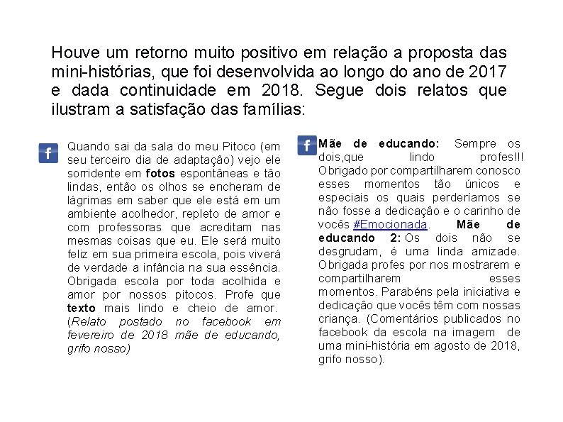 Houve um retorno muito positivo em relação a proposta das mini-histórias, que foi desenvolvida