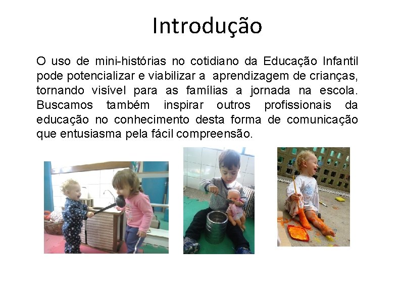 Introdução O uso de mini-histórias no cotidiano da Educação Infantil pode potencializar e viabilizar