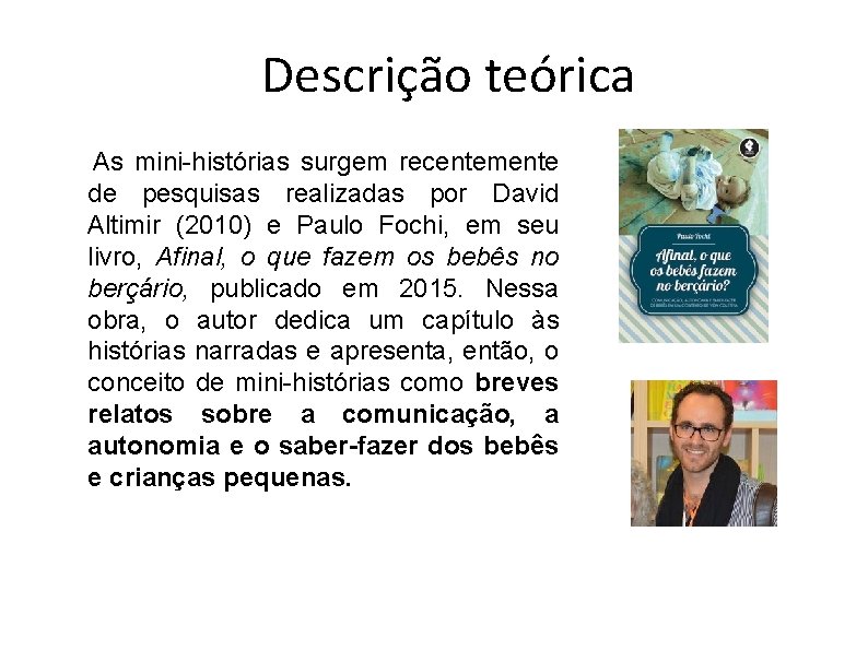 Descrição teórica As mini-histórias surgem recentemente de pesquisas realizadas por David Altimir (2010) e