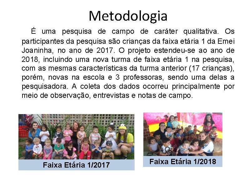 Metodologia É uma pesquisa de campo de caráter qualitativa. Os participantes da pesquisa são