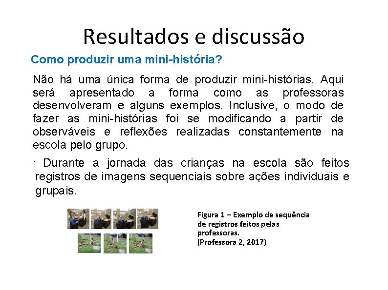 Resultados e discussão Como produzir uma mini-história? Não há uma única forma de produzir