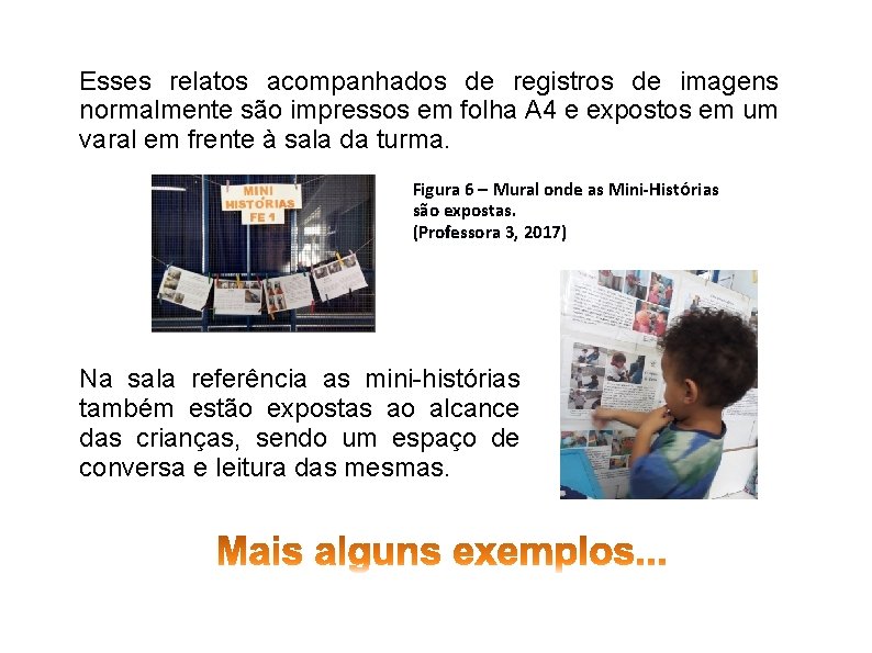 Esses relatos acompanhados de registros de imagens normalmente são impressos em folha A 4