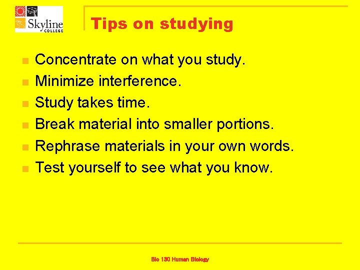 Tips on studying n n n Concentrate on what you study. Minimize interference. Study