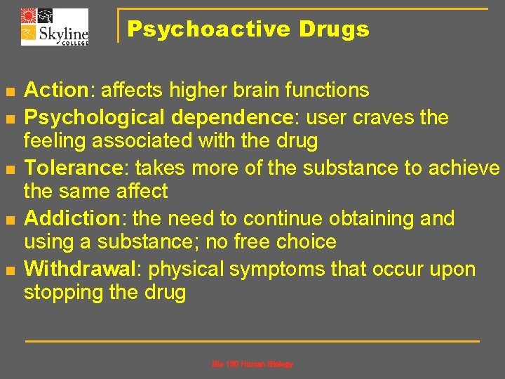 Psychoactive Drugs n n n Action: affects higher brain functions Psychological dependence: user craves