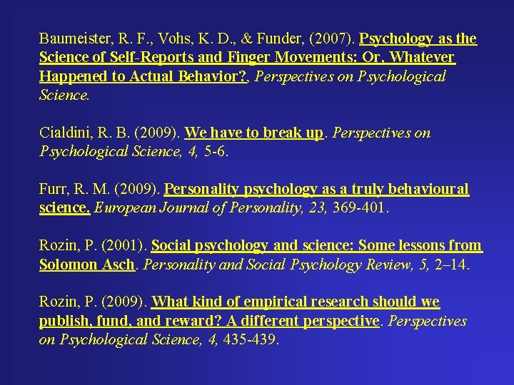 Baumeister, R. F. , Vohs, K. D. , & Funder, (2007). Psychology as the