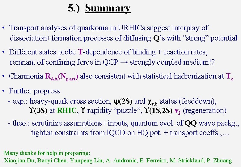 5. ) Summary • Transport analyses of quarkonia in URHICs suggest interplay of dissociation+formation