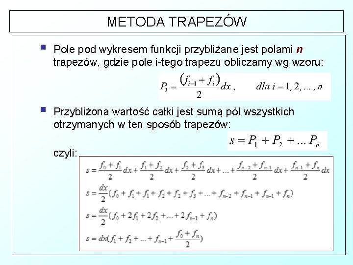 METODA TRAPEZÓW § Pole pod wykresem funkcji przybliżane jest polami n trapezów, gdzie pole