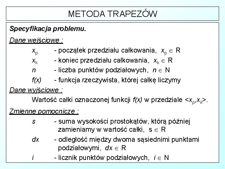 METODA TRAPEZÓW Specyfikacja problemu. Dane wejściowe : xp - początek przedziału całkowania, xp R