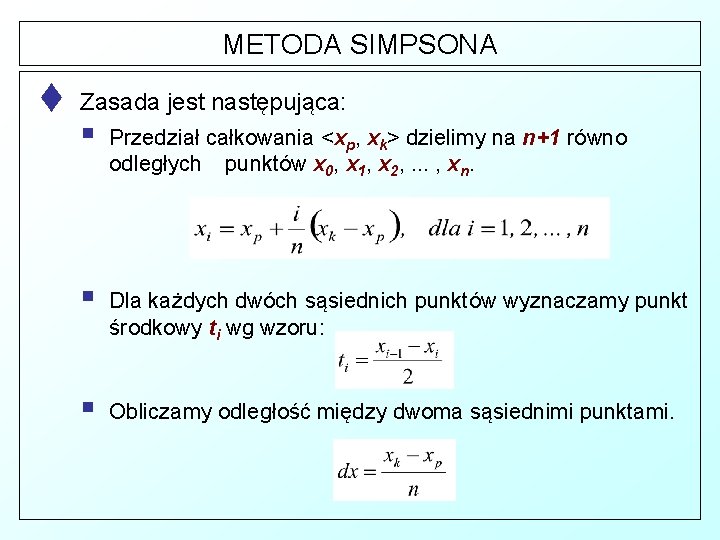 METODA SIMPSONA t Zasada jest następująca: § Przedział całkowania <xp, xk> dzielimy na n+1