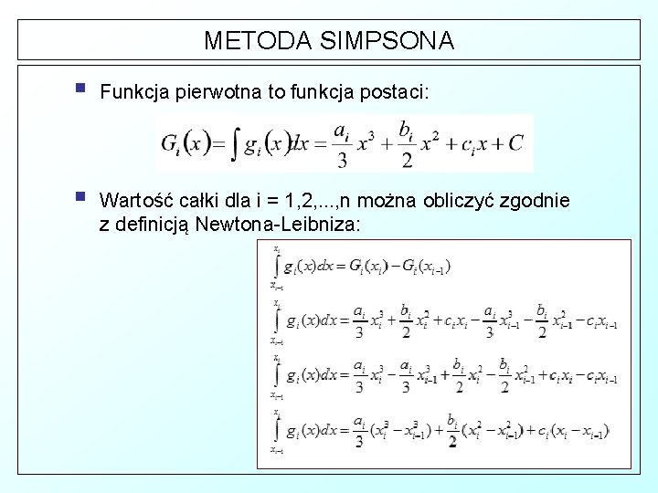 METODA SIMPSONA § Funkcja pierwotna to funkcja postaci: § Wartość całki dla i =