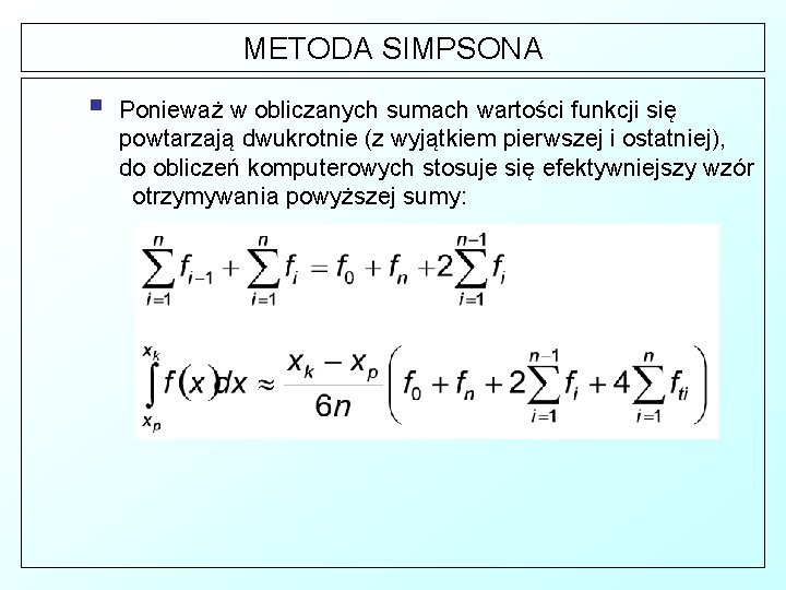 METODA SIMPSONA § Ponieważ w obliczanych sumach wartości funkcji się powtarzają dwukrotnie (z wyjątkiem